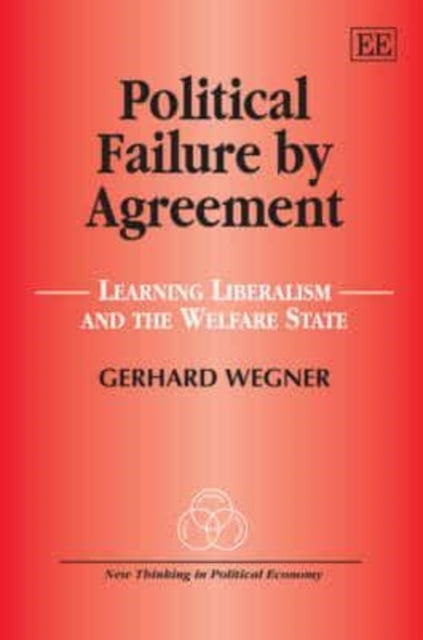 Political Failure by Agreement: Learning Liberalism and the Welfare State