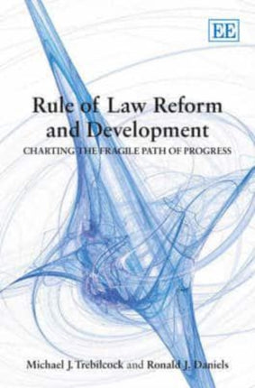 Rule of Law Reform and Development: Charting the Fragile Path of Progress