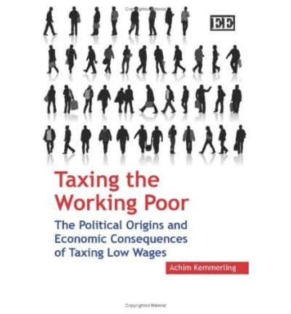 Taxing the Working Poor: The Political Origins and Economic Consequences of Taxing Low Wages