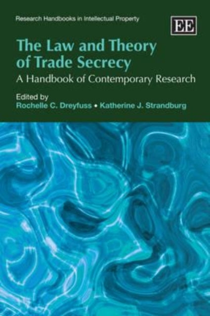 The Law and Theory of Trade Secrecy: A Handbook of Contemporary Research