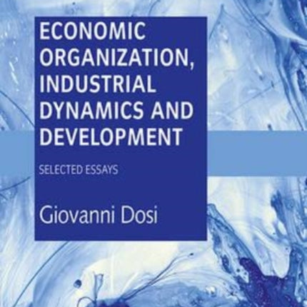 Economic Organization, Industrial Dynamics and Development: Selected Essays