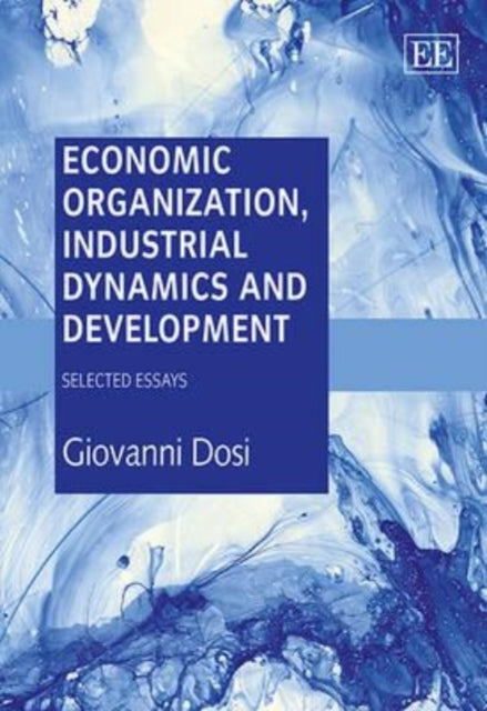 Economic Organization, Industrial Dynamics and Development: Selected Essays