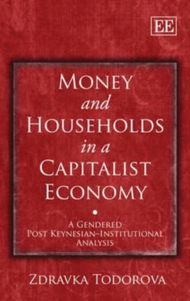 Money and Households in a Capitalist Economy: A Gendered Post Keynesian–Institutional Analysis