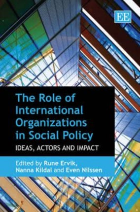 The Role of International Organizations in Social Policy: Ideas, Actors and Impact