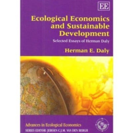 Ecological Economics and Sustainable Development, Selected Essays of Herman Daly