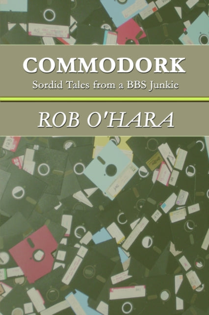 Commodork: Sordid Tales from a BBS Junkie