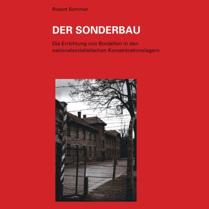Der Sonderbau. Die Errichtung Von Bordellen in Nationalsozialistischen Konzentrationslagern