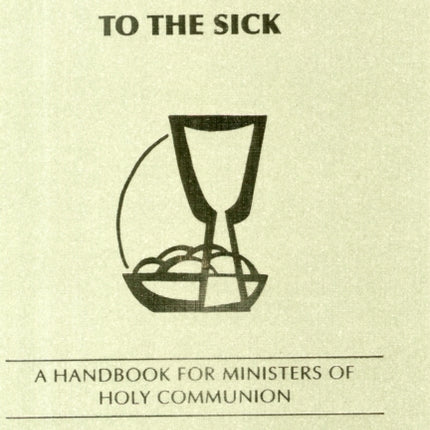 Bringing Communion to the Sick: A Handbook for Minister of Holy Communion