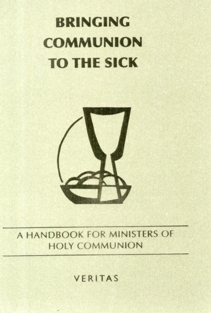 Bringing Communion to the Sick: A Handbook for Minister of Holy Communion