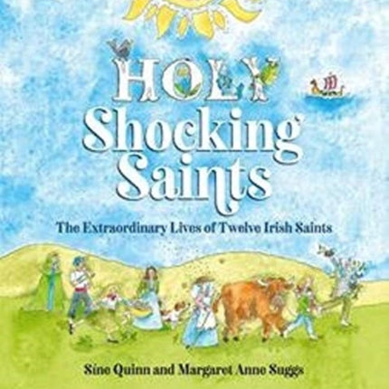 Holy Shocking Saints: The Extraordinary Lives of Twelve Irish Saints