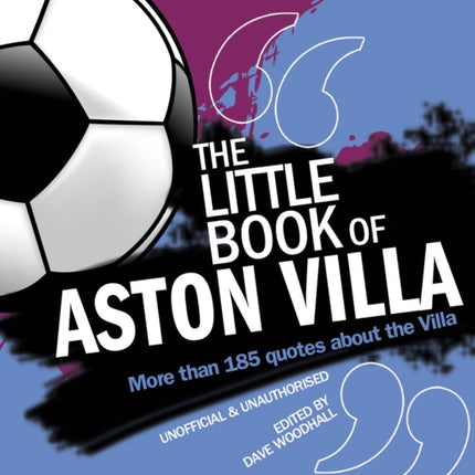 The Little Book of Aston Villa: More than 185 quotes about the Villa