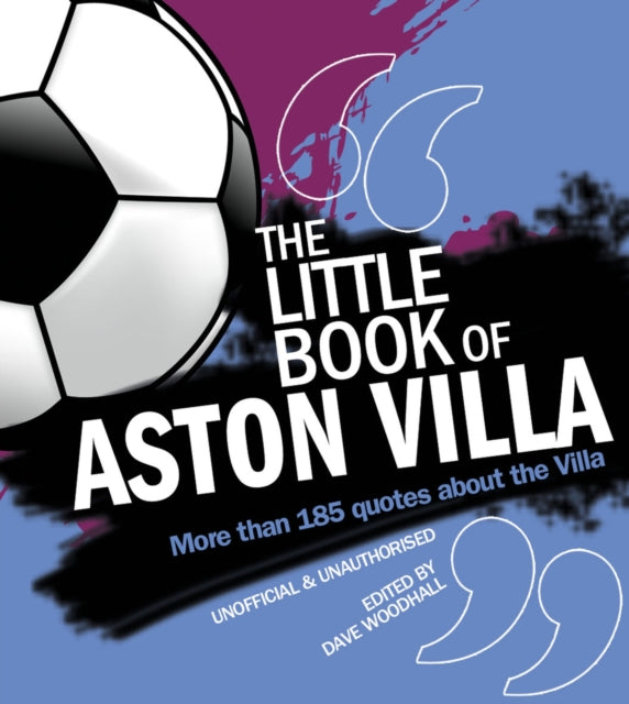 The Little Book of Aston Villa: More than 185 quotes about the Villa