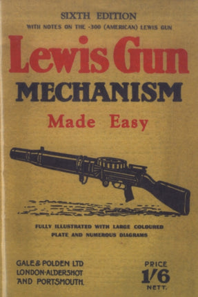 Lewis Gun Mechanism Made Easy: With Notes on the 300 (American) Lewis Gun