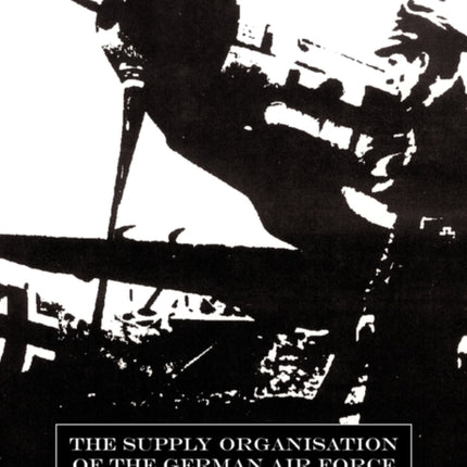 Supply Organisation of the German Air Force 1939-1945