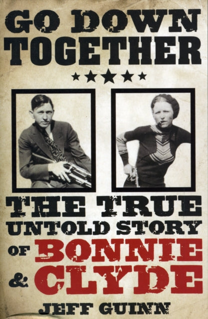 Go Down Together: The True, Untold Story of Bonnie and Clyde