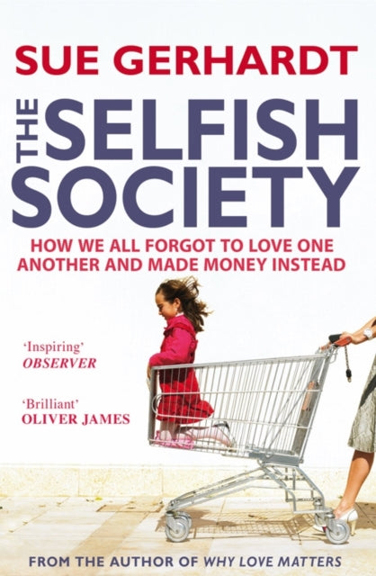 The Selfish Society: How We All Forgot to Love One Another and Made Money Instead