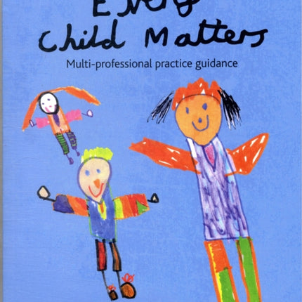 Making sense of Every Child Matters: Multi-professional practice guidance