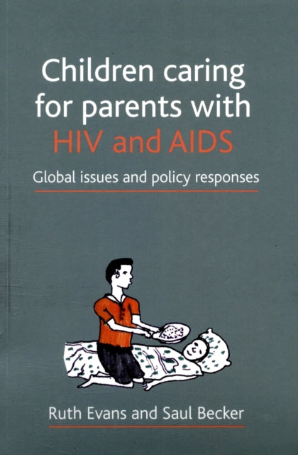 Children caring for parents with HIV and AIDS: Global issues and policy responses