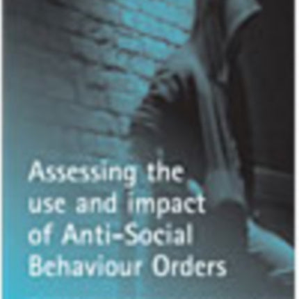 Assessing the use and impact of Anti-Social Behaviour Orders