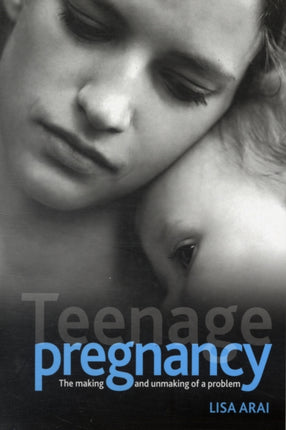 Teenage pregnancy: The making and unmaking of a problem