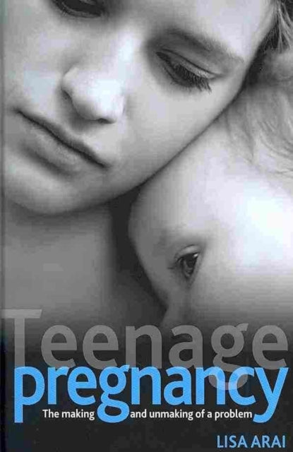 Teenage pregnancy: The making and unmaking of a