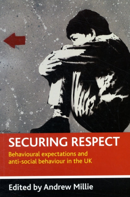 Securing respect: Behavioural expectations and anti-social behaviour in the UK