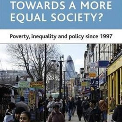 Towards a more equal society?: Poverty, inequality and policy since 1997