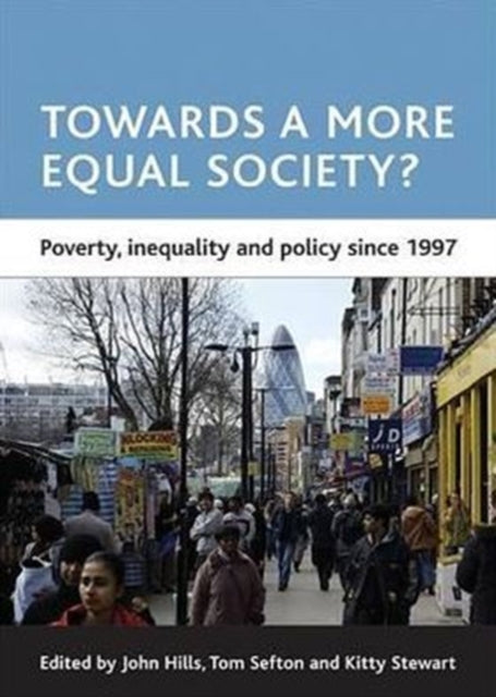 Towards a more equal society?: Poverty, inequality and policy since 1997