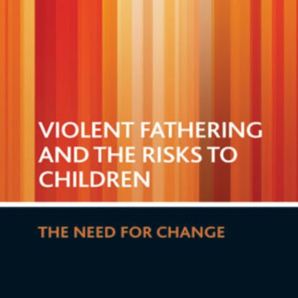 Violent fathering and the risks to children: The need for change