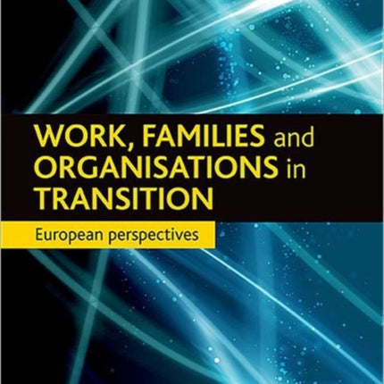 Work, families and organisations in transition: European perspectives