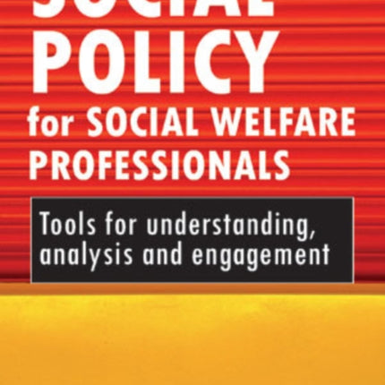 Social policy for social welfare professionals: Tools for understanding, analysis and engagement