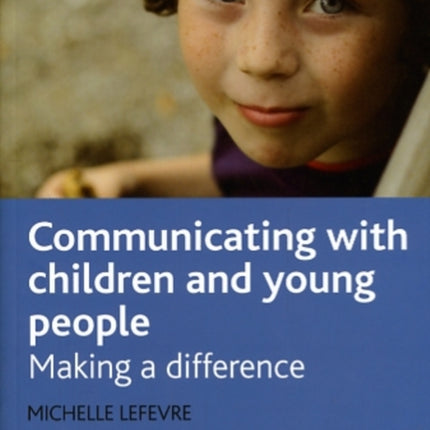 Communicating with Children and Young People Making a Difference Social Work in Practice Social Work in Practice Series
