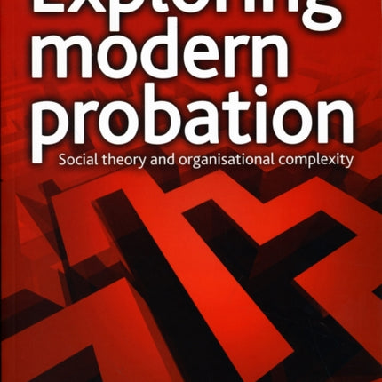 Exploring Modern Probation Social Theory and Organisational Complexity