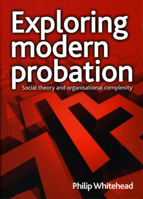 Exploring Modern Probation Social Theory and Organisational Complexity