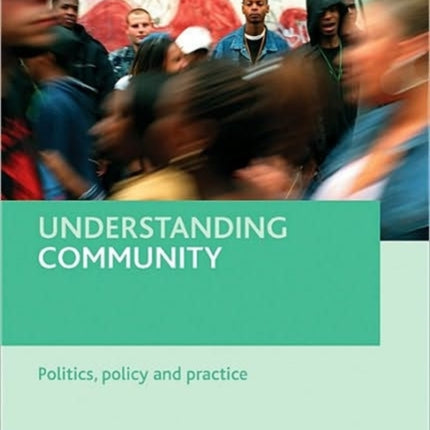 Understanding Community: Politics, Policy and Practice