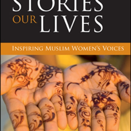 Our stories, our lives: Inspiring Muslim women's voices