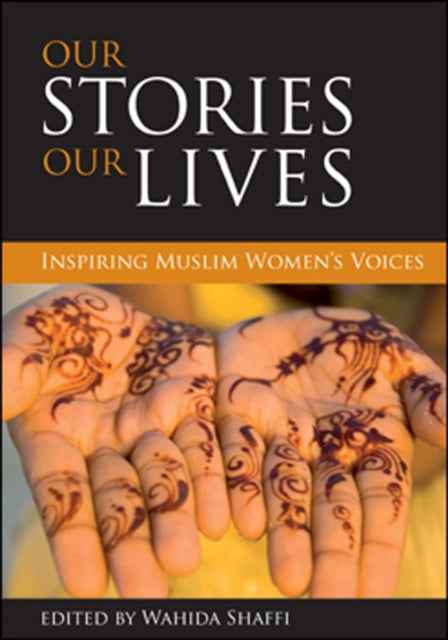 Our stories, our lives: Inspiring Muslim women's voices