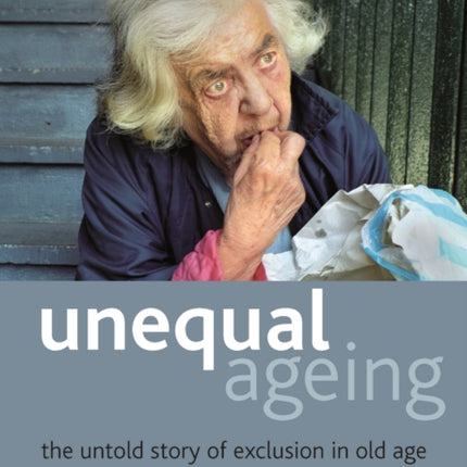 Unequal ageing: The untold story of exclusion in old age