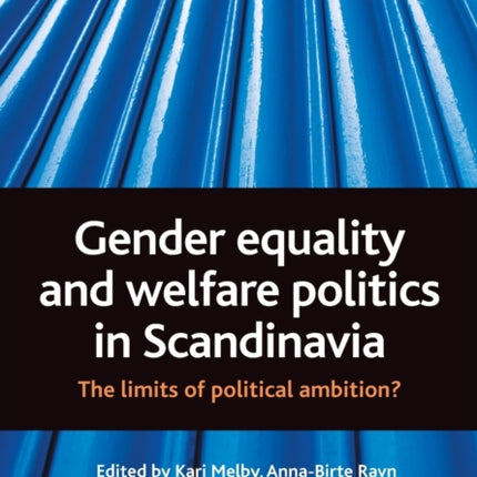 Gender equality and welfare politics in Scandinavia: The limits of political ambition?