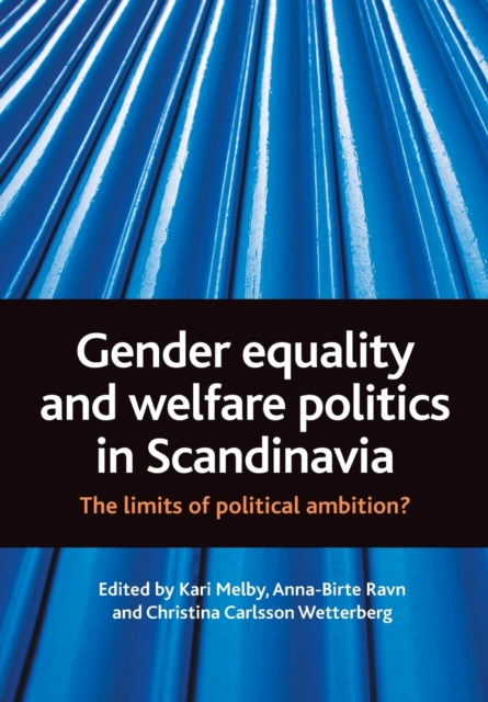 Gender equality and welfare politics in Scandinavia: The limits of political ambition?