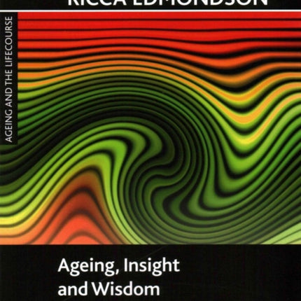 Ageing, Insight and Wisdom: Meaning and Practice across the Lifecourse