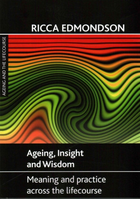 Ageing, Insight and Wisdom: Meaning and Practice across the Lifecourse