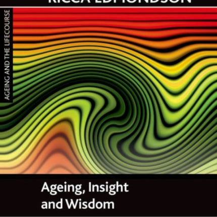 Ageing, Insight and Wisdom: Meaning and Practice across the Lifecourse