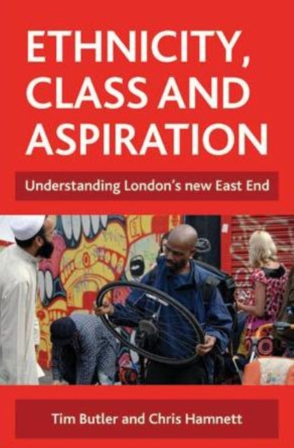 Ethnicity, class and aspiration: Understanding London's new East End