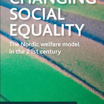 Changing social equality: The Nordic welfare model in the 21st century