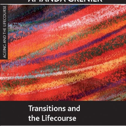 Transitions and the Lifecourse: Challenging the Constructions of 'Growing Old'