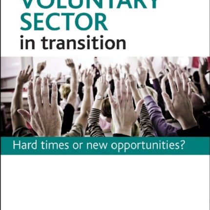 Voluntary Sector in Transition: Hard Times or New Opportunities?