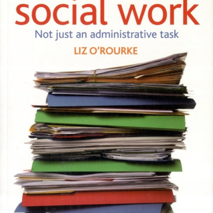 Recording in social work: Not just an administrative task