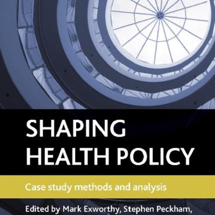 Shaping health policy: Case study methods and