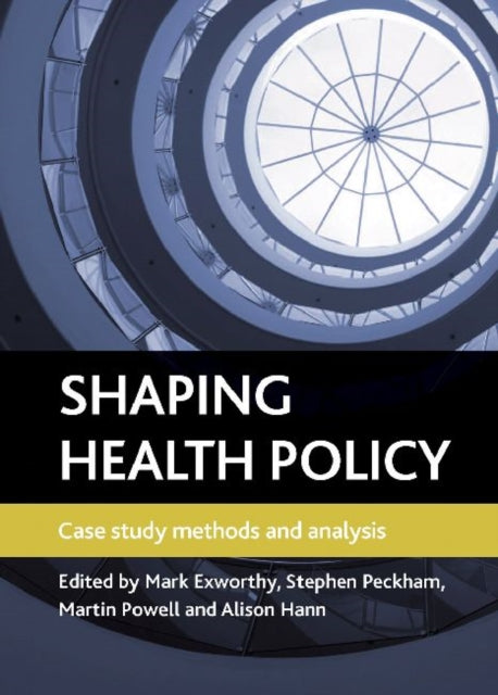 Shaping health policy: Case study methods and